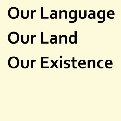  Yellow background and the text Our Language, Our Land, Our Existence.