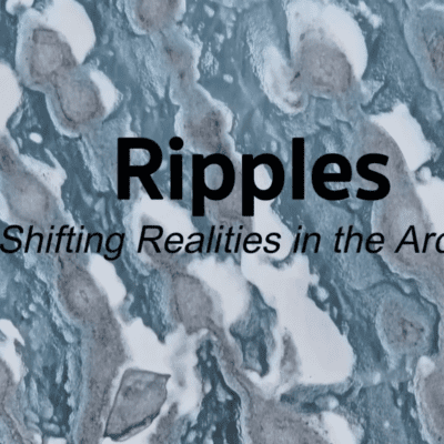 Blue glacier in the background. Title of exhibition in black: Ripples Shifting Realities in the Arctic.