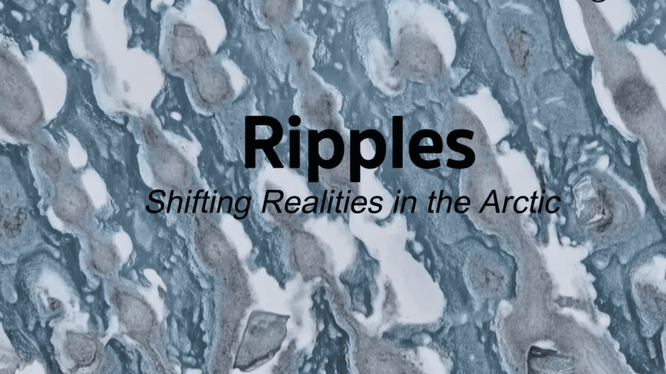 Blue glacier in the background. Title of exhibition in black: Ripples Shifting Realities in the Arctic.