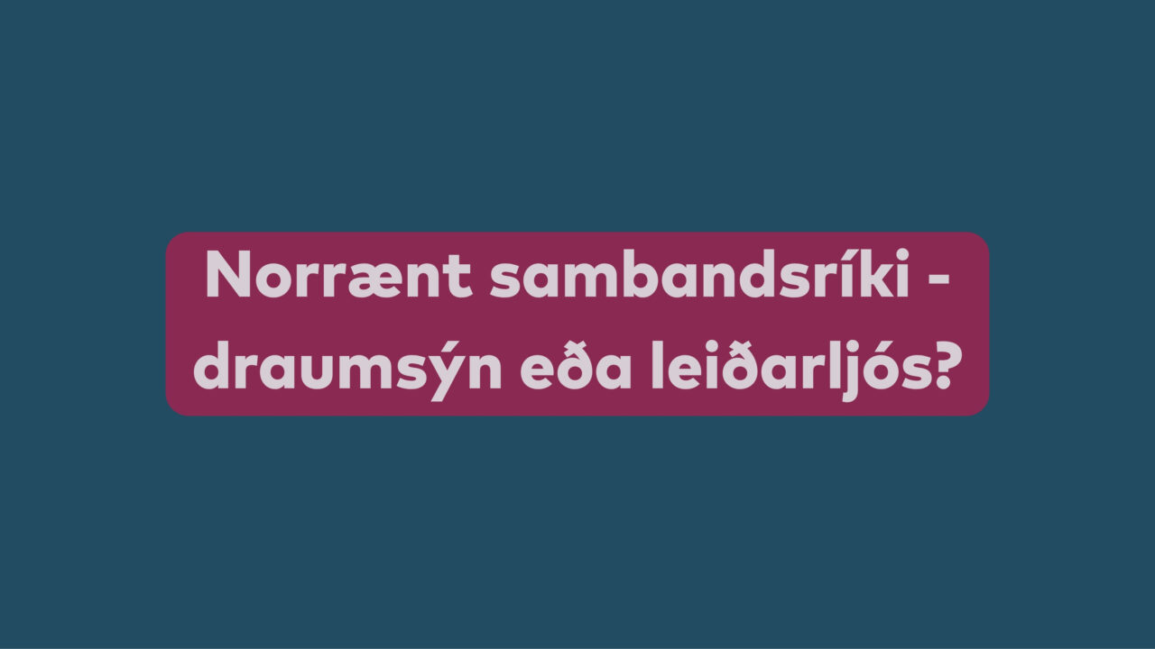 The text "Norrænt sambandsríki - draumsýn eða leiðarljós?" on a blue background